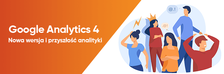 Google Analytics 4 - nowa wersja i przyszlosc analityki